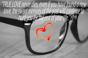 love never dies, even if you have found a new love, the sweet memory ...