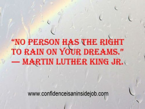 ... has the right to rain on your dreams.” ― Martin Luther King Jr