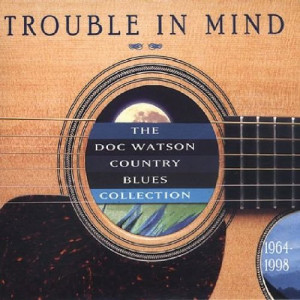 Trouble in Mind: Doc Watson Country Blues Collection