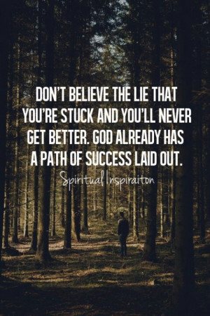 Follow God's Path...been there believed that and found the other side