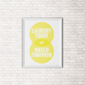 Laundry Today, Naked Tomorrow Quote Print - Laundry Room Art