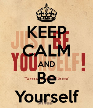 KEEP CALM AND Be Yourself