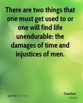 ... will find life unendurable: the damages of time and injustices of men