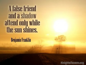 false friend and a shadow attend only while the sun shines ...