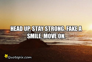 Stay Strong Fake a Smile and Move On Quotes