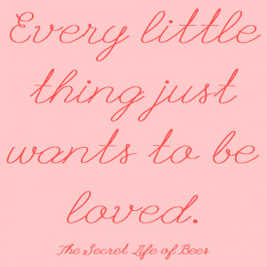 ... thing wants to be loved secret life of bees quote - Google Search