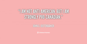 quote-John-G.-Diefenbaker-i-am-not-anti-american-but-i-am-80286.png