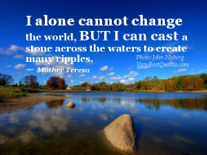 ... change the world, but I can cast a stone… (Mother Teresa Quotes