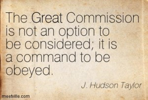 The Great Commission is not an option to be considered; it is a ...