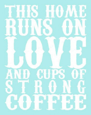 This home runs on love and cups of strong coffee…