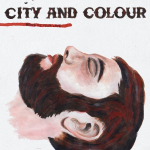 City and Colour - Bring Me Your Love (Deluxe 2-disc + demos)