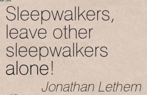 Sleepwalkers, Leave Other Sleepwalkers Alone! - Jonathan Lethem