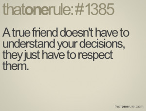 true friend doesn't have to understand your decisions, they just ...