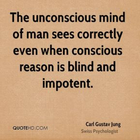 The unconscious mind of man sees correctly even when conscious reason ...