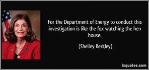 ... is like the fox watching the hen house. - Shelley Berkley