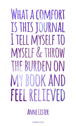 Lister quote about journal writing - What a comfort is this journal ...
