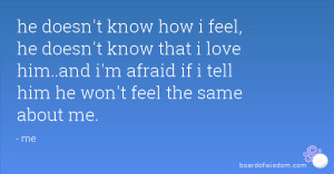 he doesn t know how i feel he doesn t know that i love him