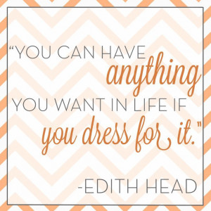 Head Quotes | ... you dress for it.” – Edith Head #VonMaur #Quote ...