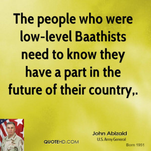 The people who were low-level Baathists need to know they have a part ...
