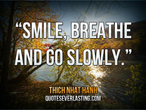 ... Pictures smile breathe and go slowly thich nhat hanh quote breathe