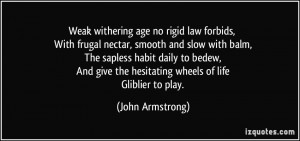 Weak withering age no rigid law forbids, With frugal nectar, smooth ...