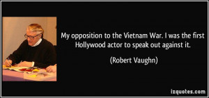 ... was the first Hollywood actor to speak out against it. - Robert Vaughn