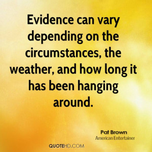 Evidence can vary depending on the circumstances, the weather, and how ...