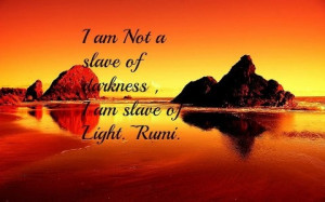 am not a slave of darkness, I am a slave of light.