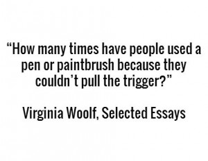 ... pull the trigger?” - Virginia Woolf, Selected Essays #quotes