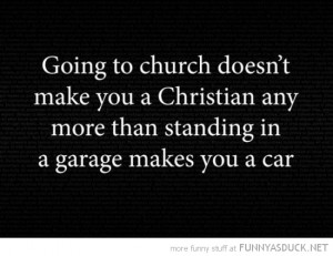 going to church doesn't make you christian garage car quote funny pics ...