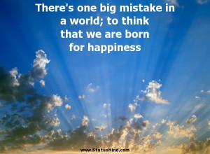 think that we are born for happiness Arthur Schopenhauer Quotes