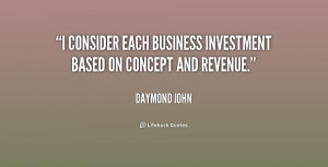 ... consider each business investment based on concept and revenue