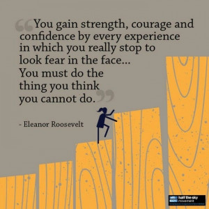 You Gain Strength, Courage, And Confidence by Every Experience in ...