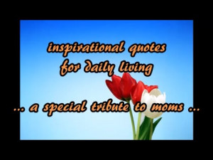 ... inspirational quotes for daily living… a special tribute to moms