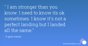 than you know. I need to know its ok sometimes. I know it's not ...