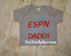 watch ESPN with my Daddy--Embroid ered Shirt or Bodysuit Onepiece ...