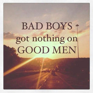 Bad boys Vs. Good Men