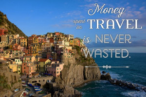 Bon voyage' message: Money spent on travel is never wasted.