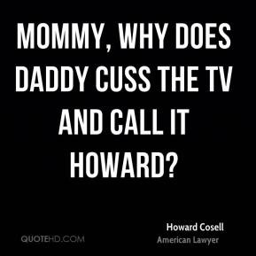 Howard Cosell - Mommy, why does daddy cuss the TV and call it Howard?