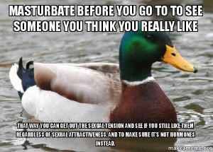 actual advice mallard masturbate before you go to to see someone you ...