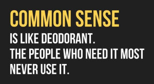common sense common sense is like deodorant the people who need it ...