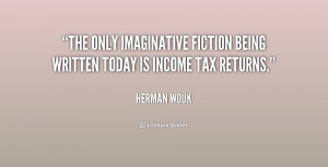 The only imaginative fiction being written today is income tax returns ...