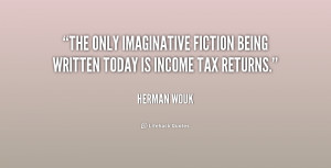 The only imaginative fiction being written today is income tax returns ...