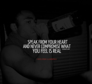 Speak from your heart and never compromise what you feel is real