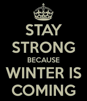 Stay Strong Winter is Coming