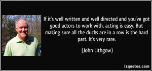 and well directed and you've got good actors to work with, acting ...