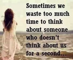 ... we waste too much time to think about someone #Think , #Time , #Waste