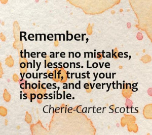 Remember, There Are No Mistakes Only Lessons, Love Yourself, Trust ...