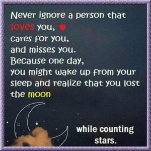 Never ignore a person that loves you....