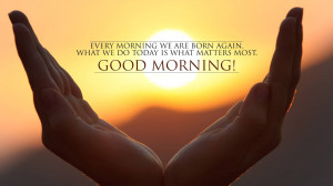 Famous Life Quotes Image - Good morning - What matters Most